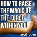 How To Raise The Magic Of The Force Within You