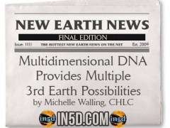 New Earth News – Multidimensional DNA Provides Multiple 3rd Earth Possibilities